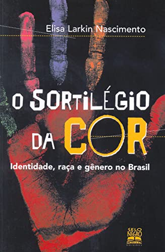 O sortilégio da cor : identidade, raça e gênero no Brasil.