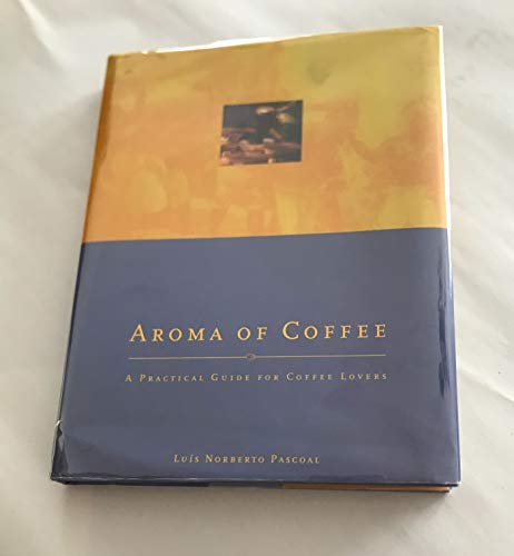 Stock image for Aroma of Coffee: A Practical Guide for Coffee Lovers for sale by Archer's Used and Rare Books, Inc.