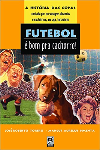 Beispielbild fr _ livro futebol e bom pra cachorro jose roberto torero e marcus aurelius pimenta 2002 zum Verkauf von LibreriaElcosteo