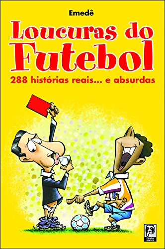 Loucuras do futebol : 288 histórias reais. e absurdas.