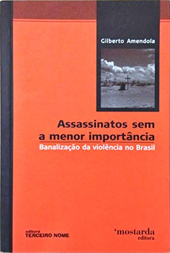 Stock image for Assassinatos sem a menor importncia : banalizao da violncia no Brasil. for sale by Ventara SA