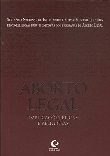 Aborto legal : implicaÃ§Ãµes Ã©ticas e religiosas. - Pereira, Irotilde G. -