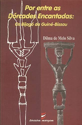 Por Entre As Dorcades Encatadoas : Os Bijago da Guine-Bissau -