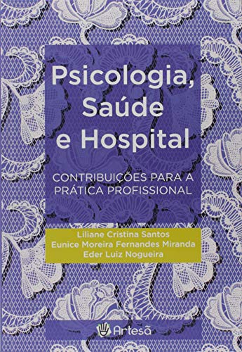 PSICOLOGIA, SAUDE E HOSPITAL - CONTRIBUICOES PARA A PRATICA PROFISSIONAL - NOGUEIRA, EDER LUIZ