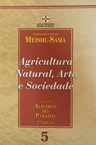 Stock image for Alicerce do Paraso Volume 5 - Agricultura Natural, Arte e Sociedade for sale by ThriftBooks-Dallas