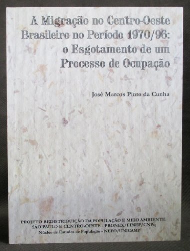 Stock image for A migrao no centro-oeste brasileiro no perodo 1970/96 : o esgotamento de um processo de ocupao. for sale by Ventara SA