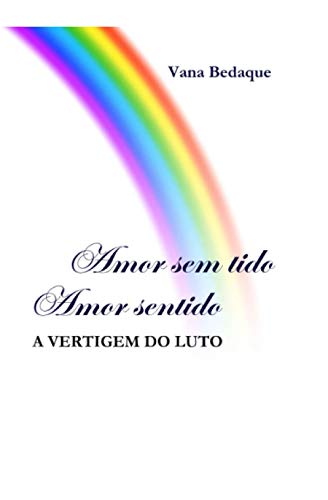Stock image for Amor Sem Tido, Amor Sentido: A Vertigem do Luto (Portuguese Edition) for sale by Books Unplugged