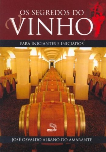 Imagen de archivo de livro os segredos do vinho para iniciantes e iniciados jose osvaldo albano do amarante 200 a la venta por LibreriaElcosteo