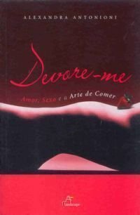 Stock image for devore me amor sexo e a arte de comer antonioni alexand for sale by LibreriaElcosteo