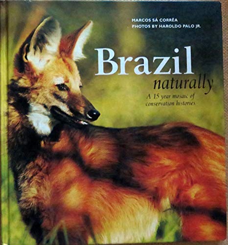 Beispielbild fr Brazil Naturally: A 15 Year Mosaic of Conservation Histories zum Verkauf von Wonder Book