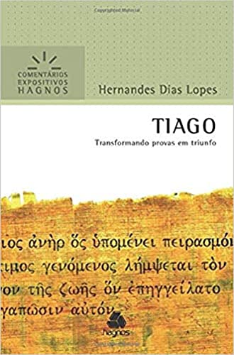 Beispielbild fr Tiago: Transformando provas em triunfo (Coment?rios Expositivos Hernandes Dias Lopes) (Portuguese Edition) zum Verkauf von SecondSale