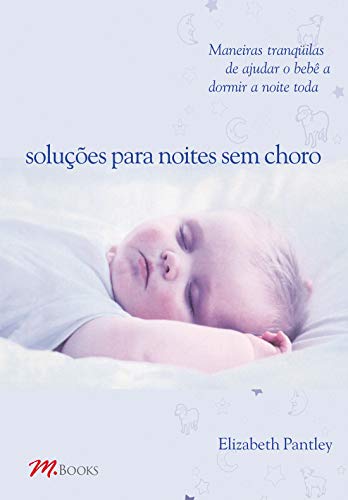 9788589384100: Solues Para Noites Sem Choro. Maneiras Tranquilas De Ajudar O Beb A Dormir (Em Portuguese do Brasil)