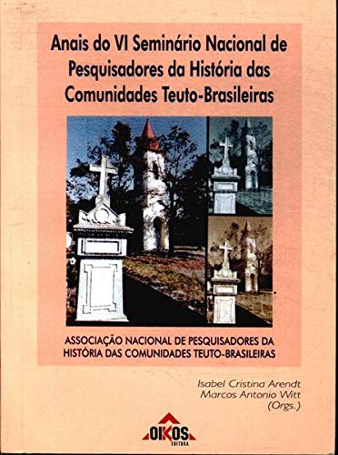 Anais do IV Seminário Nacional de Pesquisadores da História das Comunidades Teuto-Brasileiras. -- ( Seminário Nacional de Pesquisadores da História das Comunidades Teuto-Brasileiras ; 6 ) - Seminário Nacional de Pesquisadores da História das Comunidades Teuto-Brasileiras
