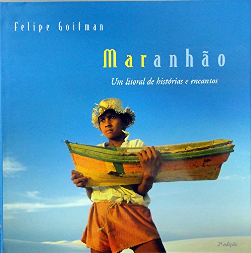 Maranh~ao: Um Litoral de Historias E Encantos (Colec~ao Geia de Temas Maranhenses) (Portuguese Edition) - Felipe Goifman