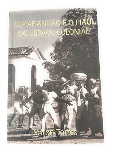 9788589786119: O Maranho e o Piau No Espao Colonial: A Memria de Joaquim Jos Sabino de Rezende Faria e Silva (Portuguese Edition)