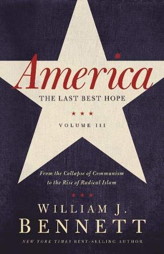 9788591157020: By William J Bennett America: The Last Best Hope (Volume III) - From the Collapse of Communism to the Rise of Radical Islam: 3 Paperback - November 2011