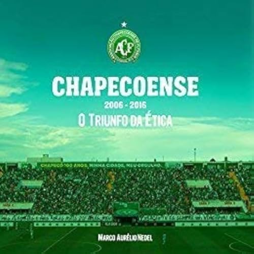 Stock image for Chapecoense - 2006-2016 - O Triunfo Da   tica for sale by WorldofBooks