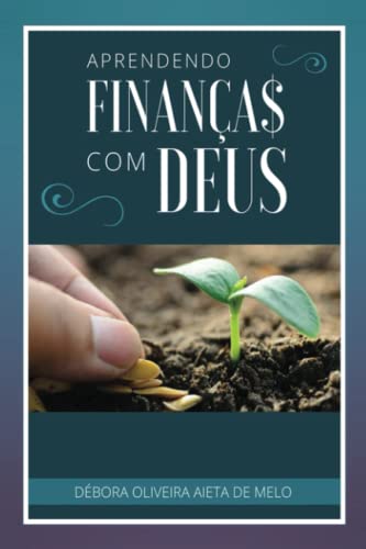 Beispielbild fr Aprendendo Finanas com Deus (Educao Financeira, Independncia Financeira e Investimentos (F, Foco e Finanas com Dbora Aieta)) (Portuguese Edition) zum Verkauf von GF Books, Inc.