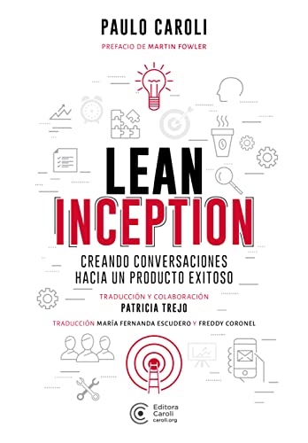 Lean Inception: creando conversaciones hacia un producto exitoso (Spanish Edition) - Caroli, Paulo