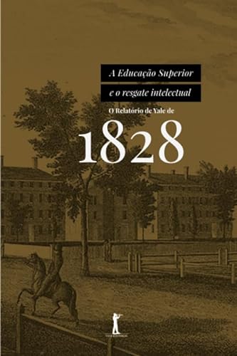 9788595070974: A Educao Superior e o Resgate Intelectual: O Relatrio de Yale de 1828 (Portuguese Edition)