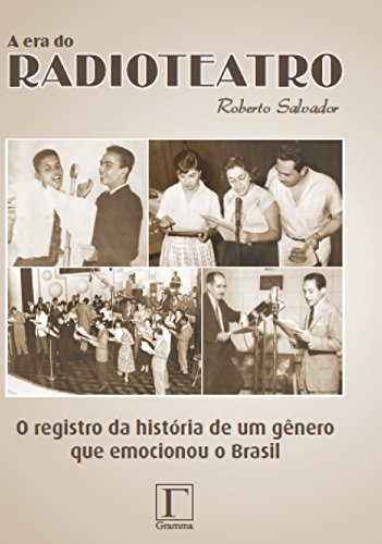 9788598555317: A Era Do Radioteatro: O Registro Da Historia Do Genero Que Emocionou O Brasil