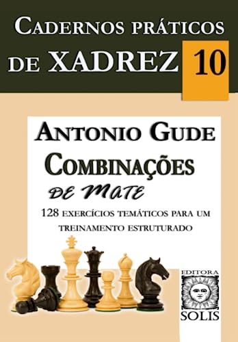 Imagen de archivo de Caderno Prtico de Xadrez 10: Combinaes de Mate (Cadernos Prticos de Xadrez) (Portuguese Edition) a la venta por Books Unplugged