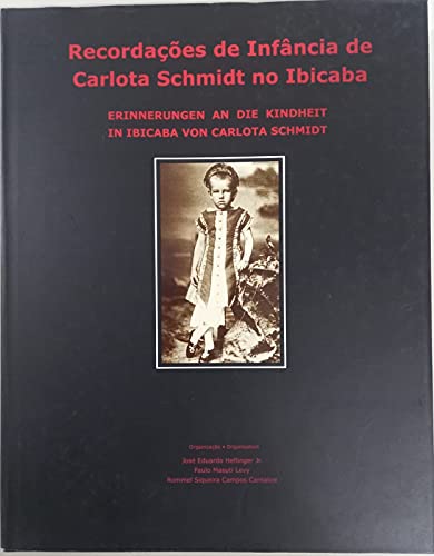 Recordações de infância de Carlota Schmidt no Ibicaba = Erinnerungen an die kindheit in Ibicaba von Carlota Schmidt. - Heflinger Junior, José Eduardo