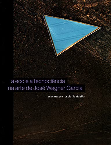 Stock image for Eco e a Tecnociencia na Arte de Jose Wagner Garcia, A for sale by Books From California