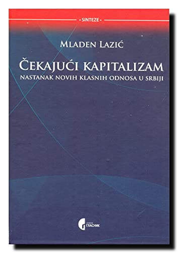 Imagen de archivo de Cekajuci kapitalizam : nastanak novih klasnih odnosa u Srbiji a la venta por ThriftBooks-Dallas