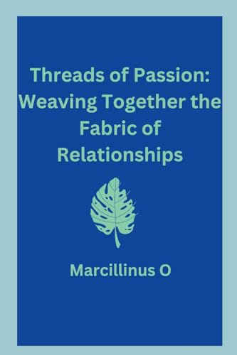 Stock image for Threads of Passion: Weaving Together the Fabric of Relationships for sale by GreatBookPrices