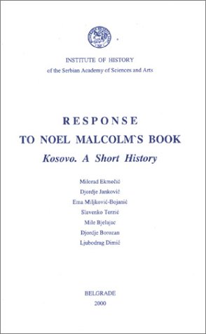 Response to Noel Malcolm's Book: Kosovo. a Short History (Collection of Works) (9788677430207) by Ekmecic, Milorad