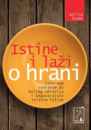 Imagen de archivo de Istine i lazi o hrani : izvornom ishranom do boljeg zdravlja i odgovarajuce telesne tezine a la venta por ThriftBooks-Atlanta