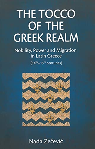 Stock image for The Tocco of the Greek Realm: Nobility, Power and Migration in Latin Greece (14th ? 15th centuries) for sale by Books Unplugged