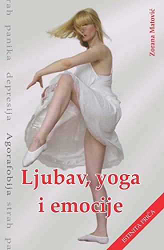 9788689547009: Ljubav, yoga, emocije: strah, panika, depresija, agorafobija