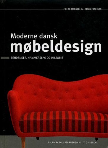 Moderne Dansk Mobeldesign : Tendenser, Hammerslag og Historie - Per H. Hansen, Klaus Petersen