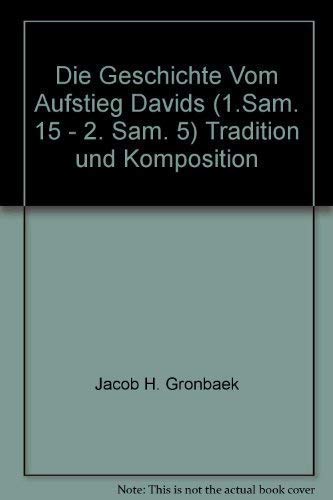 Beispielbild fr Die Geschichte Vom Aufstieg Davids (1.Sam. 15 - 2. Sam. 5) Tradition und Komposition zum Verkauf von Better World Books