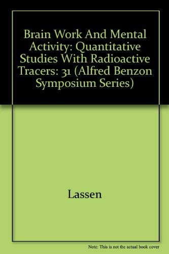 Brain Work in Mental Activity: Quantitative Studies with Radioactive Tracers: 31 (Alfred Benzon S...