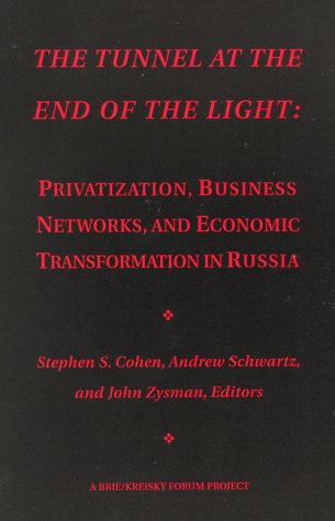 The Tunnel at the End of the Light: Privatization, Business Networks and Economic Transformation in Russia (9788716134424) by Cohen, Stephen S.; Zysman, John; Schwartz, Andrew Harrison