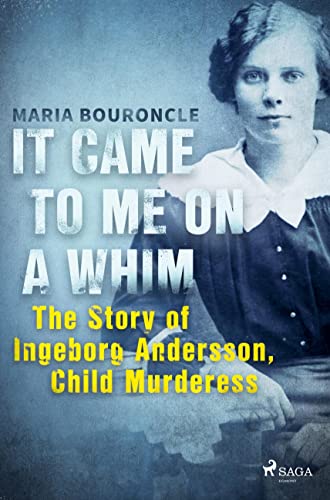 Beispielbild fr It Came to Me on a Whim - The Story of Ingeborg Andersson, Child Murderess zum Verkauf von Buchpark