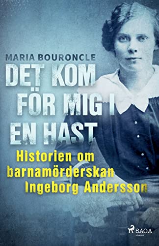Stock image for Det kom fr mig i en hast - Historien om barnamrderskan Ingeborg Andersson -Language: swedish for sale by GreatBookPrices