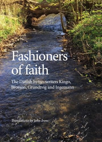 Stock image for Fashioners of Faith: The Danish hymn-writers Kingo, Brorson, Grundtvig and Ingemann (68) (University of Southern Denmark Studies i) for sale by GoldBooks