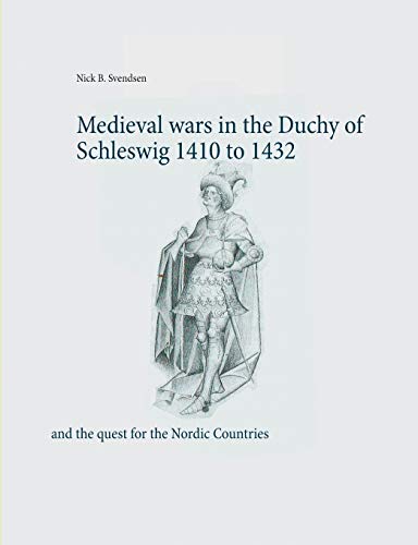 Stock image for Medieval wars in the Duchy of Schleswig 1410 to 1432: and the quest for the Nordic Countries for sale by Lucky's Textbooks