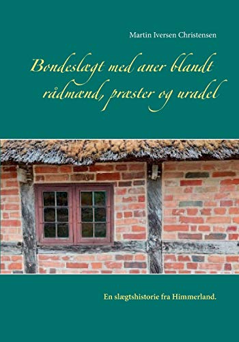 Stock image for Bondeslægt med aner blandt rådmænd; præster og uradel:En slægtshistorie fra Himmerland for sale by Ria Christie Collections