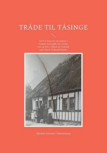 Stock image for Trde til Tsinge: Del 2 af historien om slgten i Vindeby med rdder p Tsinge, Fyn og r, i Jylland og Tyskland samt blandt Hollnderbnder (Danish Edition) for sale by Lucky's Textbooks