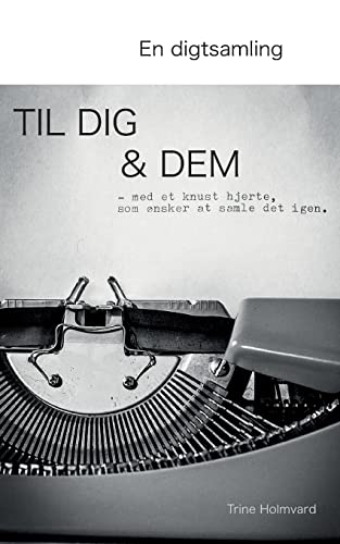 Stock image for En Digtsamling Til Dig & Dem: - med et knust hjerte, som nsker at samle det igen. (Danish Edition) for sale by Lucky's Textbooks