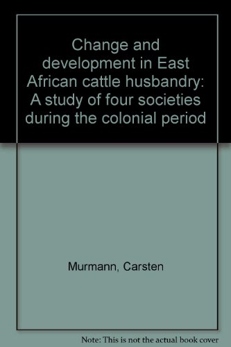 Change and Development in East African Cattle Husbandry: A Study of Four Societies during the Col...