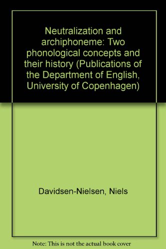 9788750018520: Neutralization and archiphoneme: Two phonological concepts and their history (Publications of the Department of English, University of Copenhagen)