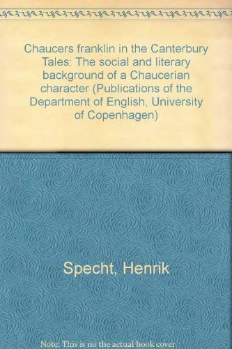 Imagen de archivo de Chaucer's Franklin in the Canterbury tales: The social and literary background of a Chaucerian character (Publications of the Department of English, University of Copenhagen) Specht, Henrik a la venta por BooksElleven