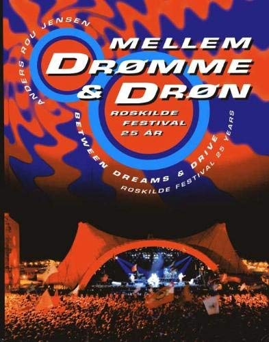 Mellem Dromme & Dron Roskilde Festival 25 Ar / Between Dreams & Drive Roskilde Festival 25 Years