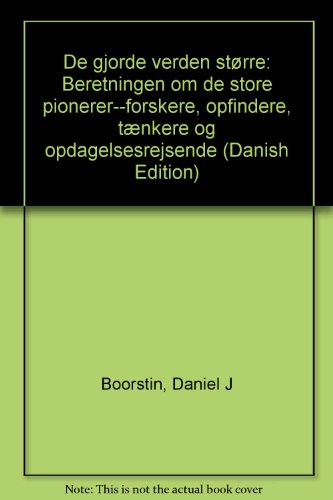 9788756751377: De gjorde verden strre: Beretningen om de store pionerer--forskere, opfindere, tnkere og opdagelsesrejsende (Danish Edition)